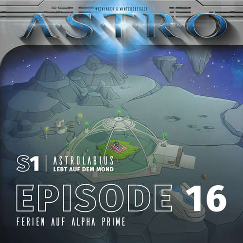 Hoerbuch ASTRO S1 - Episode 16 - Ferien auf Alpha Prime - Martin Wintersberger - Octavian Willixhofer