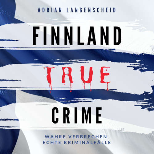 Hoerbuch Finnland True Crime - Adrian Langenscheid - Julia Kahle