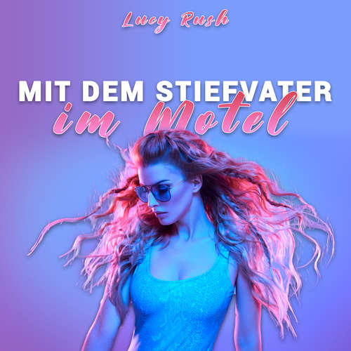 Hoerbuch Mit dem Stiefvater im Motel - Lucy Rush - Lucy Rush