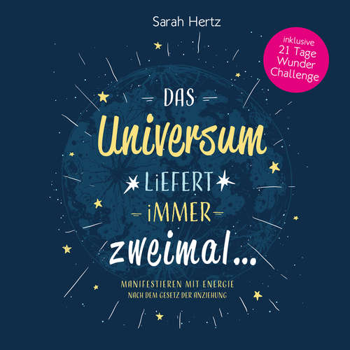 Hoerbuch Das Universum liefert immer zweimal - Manifestieren mit Energie nach dem Gesetz der Anziehung - Sarah Hertz - Tina Viermann