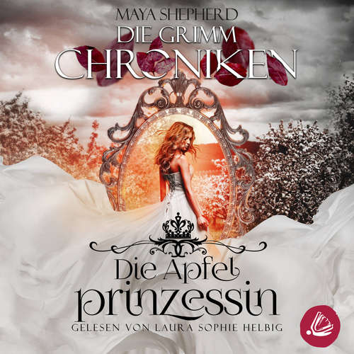 Hoerbuch Die Grimm Chroniken 1 - Die Apfelprinzessin - Maya Shepherd - Laura Sophie Helbig