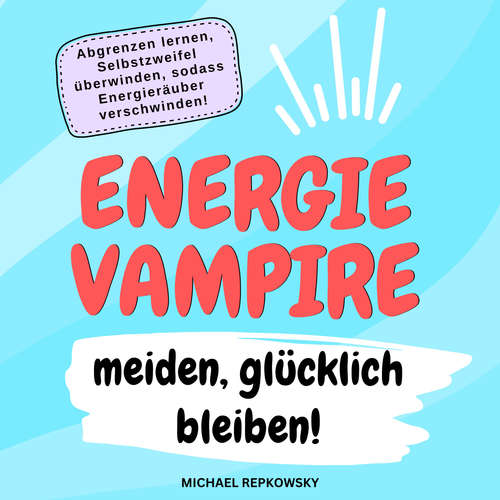 Hoerbuch Energievampire meiden, glücklich bleiben! - Michael Repkowsky - Rasmus Max Wirth