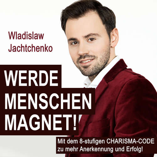 Hoerbuch Werde Menschenmagnet! - Wladislaw Jachtchenko - Wladislaw Jachtchenko