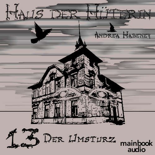 Hoerbuch Haus der Hüterin: Band 13 - Der Umsturz - Andrea Habeney - Barbara Bišický-Ehrlich