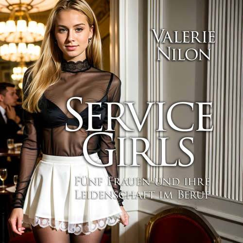 Hoerbuch Service Girls | Fünf Frauen und ihre Leidenschaft im Beruf - Valerie Nilon - Laura Aureem
