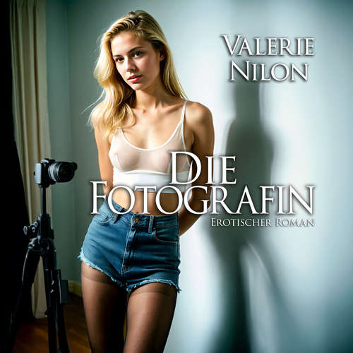 Hoerbuch Die Fotografin | Erotischer Roman - Valerie Nilon - Julia Liebesmund