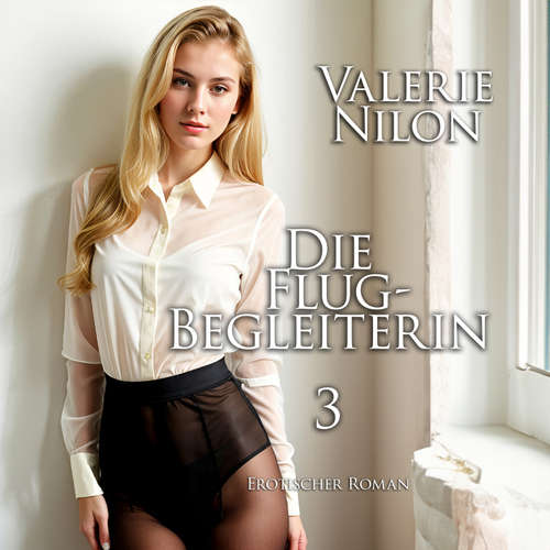 Hoerbuch Die Flugbegleiterin 3 | Erotischer Roman - Valerie Nilon - Laura Aureem