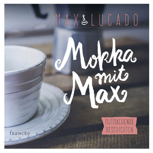 Hoerbuch Mokka mit Max - Max Lucado - Rainer Böhm