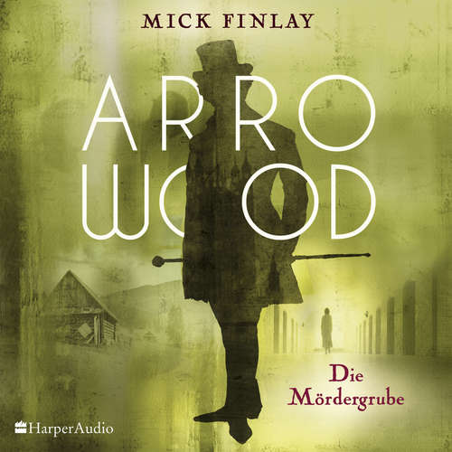 Hoerbuch Arrowood - Die Mördergrube (ungekürzt) - Mick Finlay - Alexis Krüger
