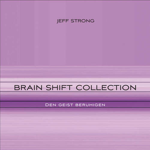 Hoerbuch Brain Shift Collection - den Geist beruhigen - Jeff Strong - Jeff Strong