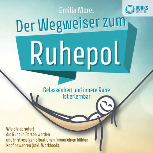 Hoerbuch Der Wegweiser zum Ruhepol - Gelassenheit und innere Ruhe ist erlernbar: Wie Sie ab sofort die Ruhe in Person werden und in stressigen Situationen immer einen kühlen Kopf bewahren (inkl. Workbook) - Emilia Morel - Frank Schmalbach