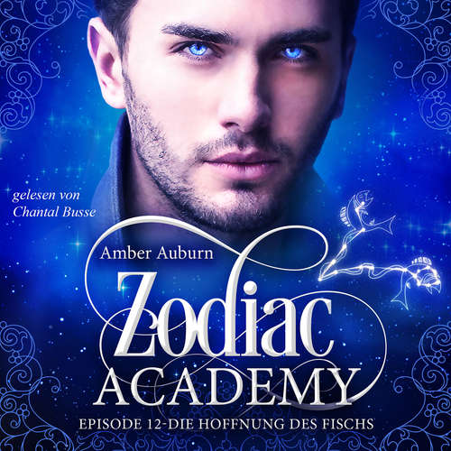 Hoerbuch Zodiac Academy, Episode 12 - Die Hoffnung des Fischs - Amber Auburn - Chantal Busse