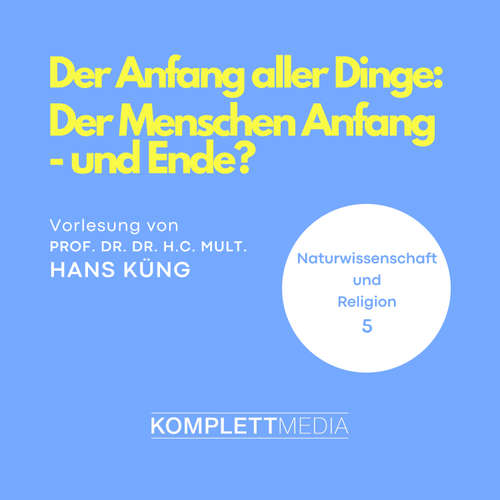 Hoerbuch Naturwissenschaft und Religion 05: Der Anfang aller Dinge - Hans Küng - Hans Küng