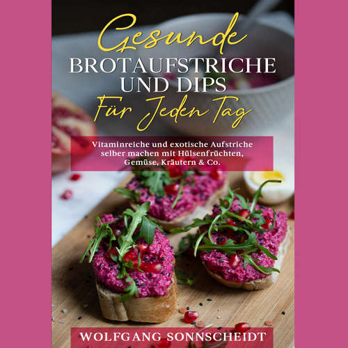Hoerbuch Gesunde Brotaufstriche und Dips für jeden Tag - Wolfgang Sonnscheidt - Felix Amhoff