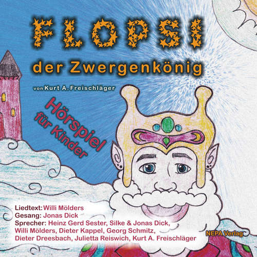 Hoerbuch Flopsi der Zwergenkönig - Hörspiel für Kinder - Kurt A. Freischläger - Kurt A. Freischläger