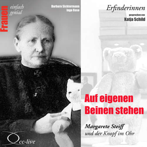 Hoerbuch Erfinderinnen - Auf eigenen Beinen stehen (Margarete Steiff und der Knopf im Ohr) - Barbara Sichtermann - Katja Schild
