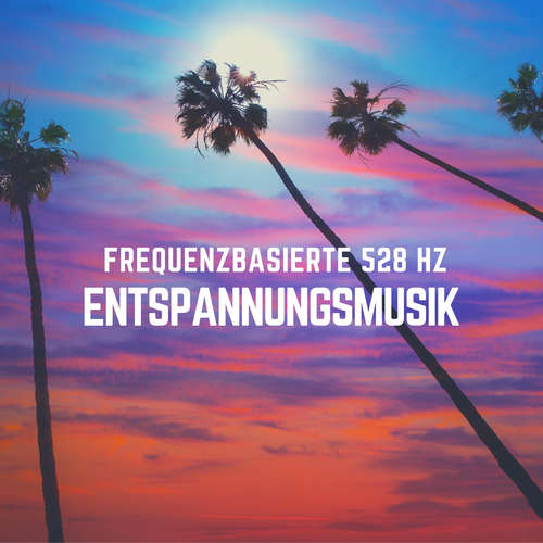 Hoerbuch Frequenzbasierte 528 Hz Entspannungsmusik - Solfeggio Sound Healing Therapy - Solfeggio Sound Healing Therapy