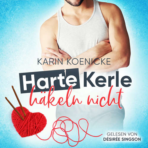 Hoerbuch Harte Kerle häkeln nicht - Karin Koenicke - Désirée Singson