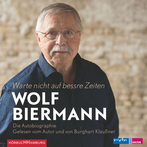 Hoerbuch Warte nicht auf bessre Zeiten! - Erinnerungen - Wolf Biermann - Burghart Klaußner Hoerbuch Warte nicht auf bessre Zeiten! - Erinnerungen - Wolf Biermann - Burghart Klaußner