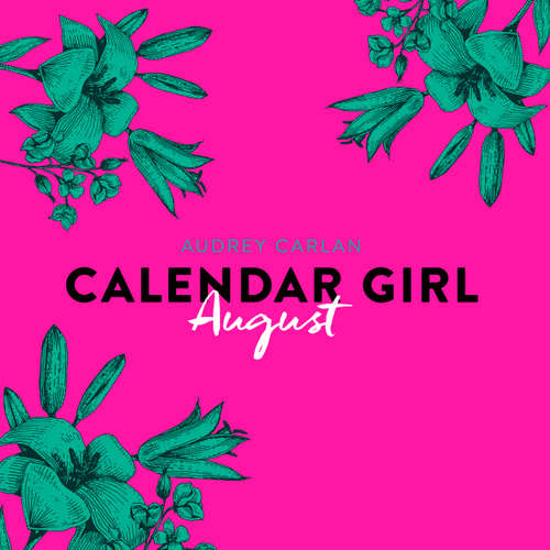 Hoerbuch Calendar Girl, 8: August - Audrey Carlan - Dagmar Bittner Hoerbuch Calendar Girl, 8: August - Audrey Carlan - Dagmar Bittner