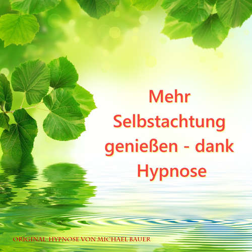 Hoerbuch Mehr Selbstachtung genießen - dank Hypnose - Michael Bauer - Michael Bauer