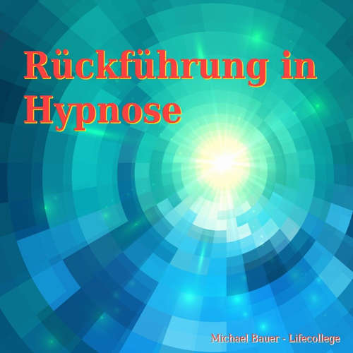 Hoerbuch Rückführung in Hypnose - Michael Bauer - Michael Bauer
