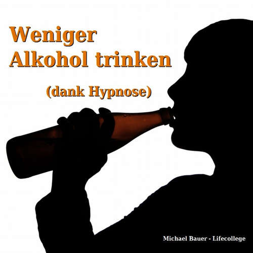 Hoerbuch Weniger Alkohol trinken (dank Hypnose) - Michael Bauer - Michael Bauer