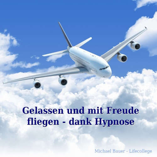 Hoerbuch Gelassen und mit Freude fliegen - dank Hypnose - Michael Bauer - Michael Bauer