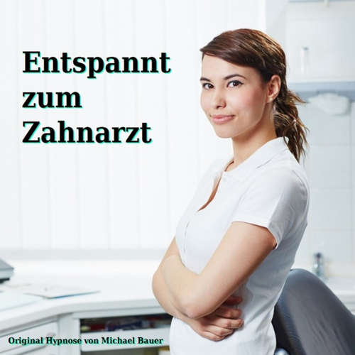 Hoerbuch Entspannt zum Zahnarzt - Michael Bauer - Michael Bauer