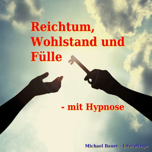 Hoerbuch Reichtum, Wohlstand und Fülle - mit Hypnose - Michael Bauer - Michael Bauer