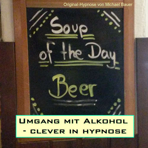 Hoerbuch Umgang mit Alkohol - clever in hypnose - Michael Bauer - Michael Bauer