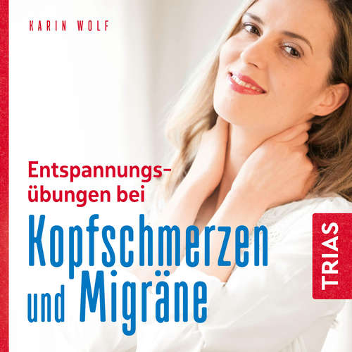 Hoerbuch Entspannungsübungen bei Kopfschmerzen und Migräne - Karin Wolf - Claudia Gräf