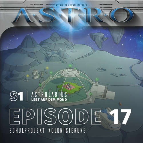 Hoerbuch ASTRO S1 - Episode 17 - Schulprojekt Kolonisierung - Martin Wintersberger - Octavian Willixhofer