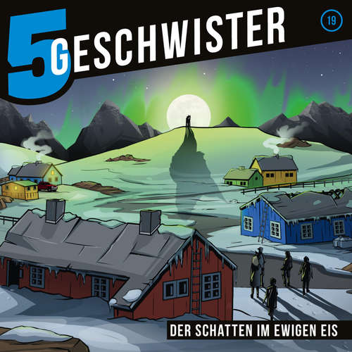 Hoerbuch 19: Der Schatten im ewigen Eis - 5 Geschwister - Tjorven Lauber