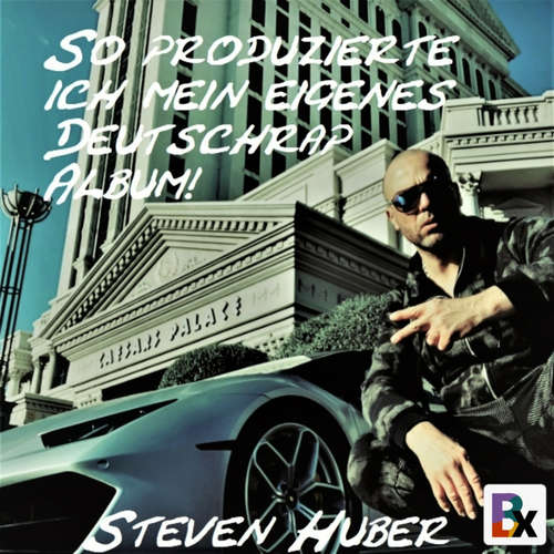 Hoerbuch So produzierte ich mein eigenes Deutschrap Album! - Steven Huber - Steven Huber