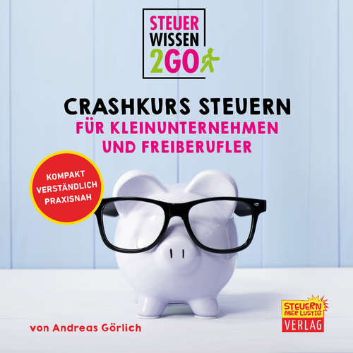 Hoerbuch Steuerwissen2go: Crashkurs Steuern für Kleinunternehmen und Freiberufler - Andreas Görlich - Christoph Walter