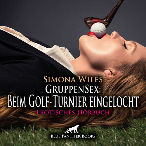 Hoerbuch GruppenSex: Beim Golf-Turnier eingelocht / Erotik Audio Story / Erotisches Hörbuch - Simona Wiles - Katharina Schaafmeister