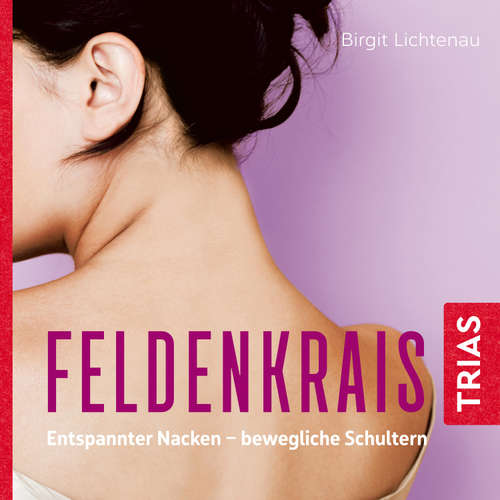 Hoerbuch Feldenkrais: Entspannter Nacken - bewegliche Schultern (Hörbuch) - Birgit Lichtenau - Irina Salkow
