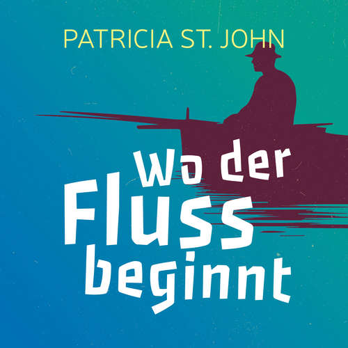 Hoerbuch Wo der Fluss beginnt - Patricia St. John - Daniel Kopp