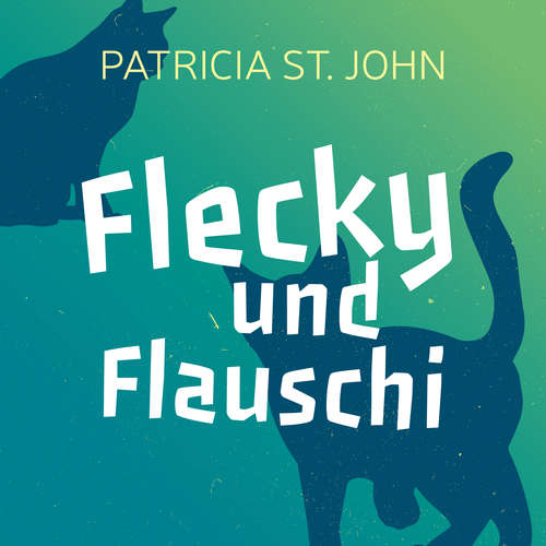 Hoerbuch Flecky und Flauschi - Patricia St. John - Daniel Kopp