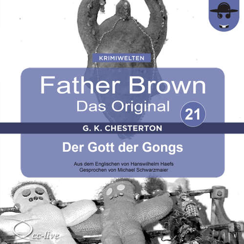 Hoerbuch Father Brown 21 - Der Gott der Gongs (Das Original) - Gilbert Keith Chesterton - Michael Schwarzmaier