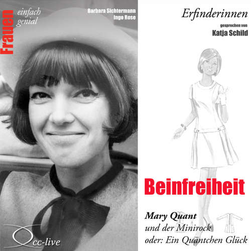 Hoerbuch Beinfreiheit - Mary Quant und der Minirock oder ein Quäntchen Glück - Barbara Sichtermann - Katja Schild