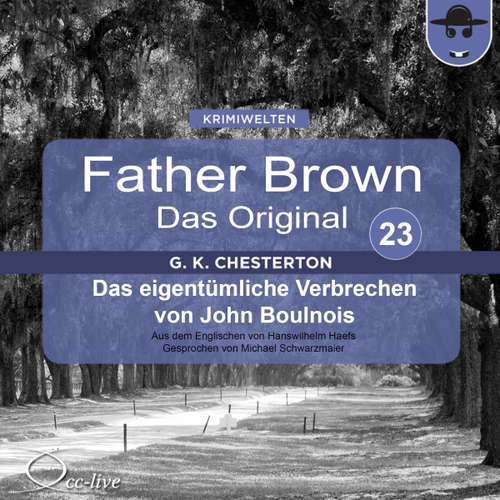 Hoerbuch Father Brown 23 - Das eigentümliche Verbrechen von John Boulnois (Das Original) - Gilbert Keith Chesterton - Michael Schwarzmaier