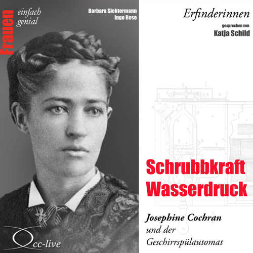 Hoerbuch Schrubbkraft Wasserdruck - Josephine Cochran und der Geschirrspülautomat - Barbara Sichtermann - Katja Schild