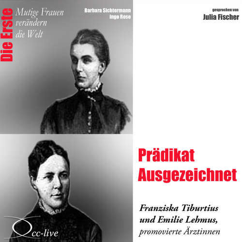 Hoerbuch Prädikat Ausgezeichnet - Die Ärztinnen Franziska Tiburtius und Emilie Lehmus - Barbara Sichtermann - Julia Fischer