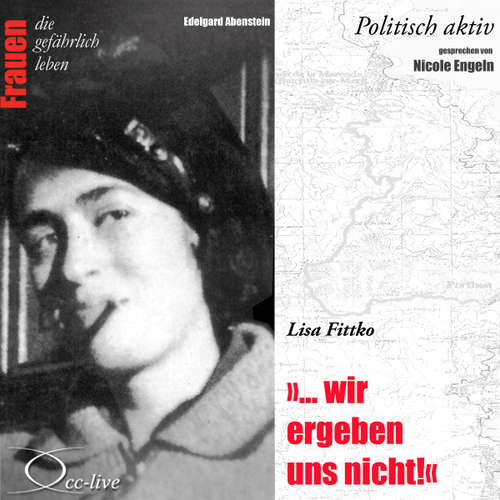 Hoerbuch Politisch aktiv - "... Wir ergeben uns nicht!" (Lisa Fittko) - Edelgard Abenstein - Nicole Engeln