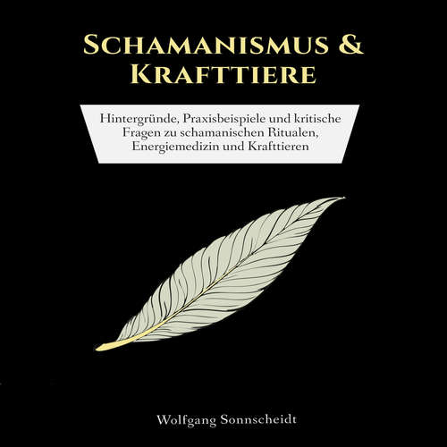 Hoerbuch Schamanismus & Krafttiere - Wolfgang Sonnscheidt - Felix Amhoff