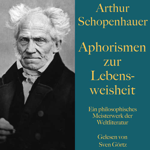 Hoerbuch Arthur Schopenhauer: Aphorismen zur Lebensweisheit - Arthur Schopenhauer - Sven Görtz
