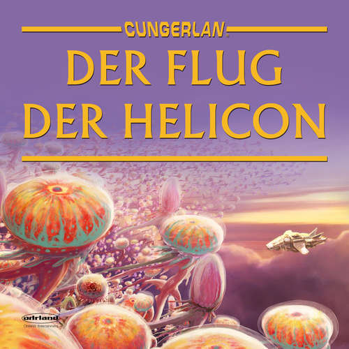 Hoerbuch Cungerlan: Der Flug der Helicon - Frank-Michael Rost - Jo Weil