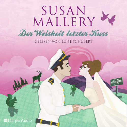 Hoerbuch Der Weisheit letzter Kuss (Fool's Gold 17) [ungekürzt] - Susan Mallery - Luise Georgi